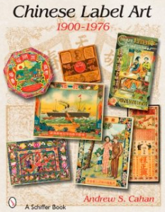 Chinese Label Art: 1900-1976 by Andrew S. Cahan